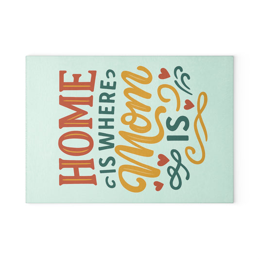 Home Is Where Mom Is Glass Cutting Board - Perfect Gift for Mother's Day & Family Gatherings