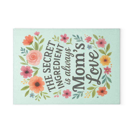 Floral Glass Cutting Board - "The Secret Ingredient is Always Mom's Love"